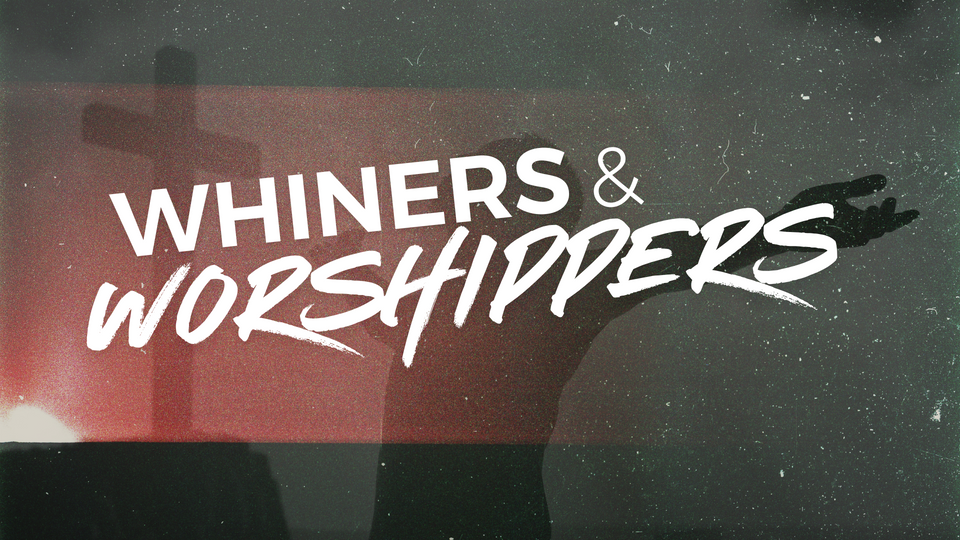 Whiners and Worshippers!